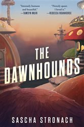 Book cover: The Dawnhounds, by Sascha Stronach (preview)