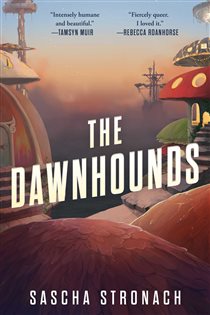 Book cover: The Dawnhounds, by Sascha Stronach (preview)