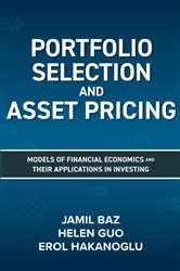 Book cover: Portfolio Selection and Asset Pricing: Models of Financial Economics and Their Applications in Investing, by Jamil Baz (preview)