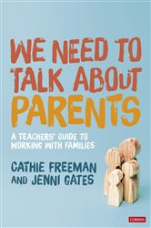 We Need to Talk about Parents: A Teachers&#x2019; Guide to Working With Families