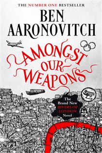 Book cover: Amongst Our Weapons (Book 9 of A Rivers of London novel) by Ben Aaronovitch (preview)