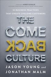 The Come Back Culture: 10 Business Practices That Create Lifelong Customers