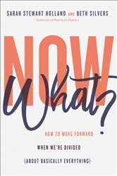 Now What?: How to Move Forward When We&#x27;re Divided (About Basically Everything)