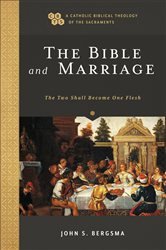 The Bible and Marriage (A Catholic Biblical Theology of the Sacraments): The Two Shall Become One Flesh