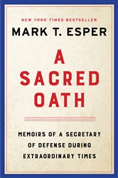 Book cover: A Sacred Oath, by Mark T. Esper (preview)