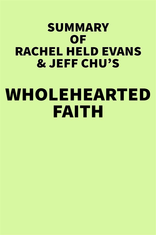 Summary of Rachel Held Evans & Jeff Chu's Wholehearted Faith