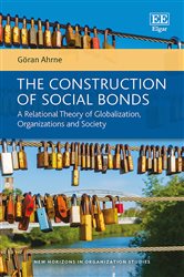 The Construction of Social Bonds: A Relational Theory of Globalization, Organizations and Society