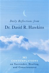 Book cover: Daily Reflections from Dr. David R. Hawkins, by David R. Hawkins (preview)