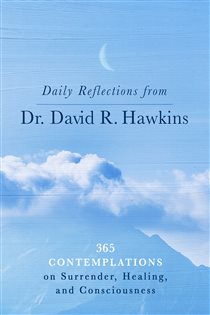 Book cover: Daily Reflections from Dr. David R. Hawkins, by David R. Hawkins (preview)