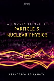 Book cover: A Modern Primer in Particle and Nuclear Physics, by Francesco Terranova (preview)