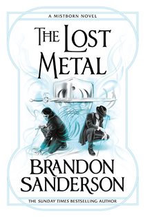 Book cover: The Lost Metal (Book 7 of MISTBORN) by Brandon Sanderson (preview)