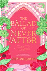 Book cover: The Ballad of Never After (Book 2 of Once Upon a Broken Heart) by Stephanie Garber (preview)