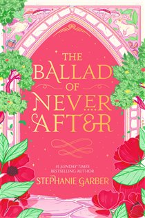 Book cover: The Ballad of Never After (Book 2 of Once Upon a Broken Heart) by Stephanie Garber (preview)