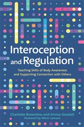 Interoception and Regulation: Teaching Skills of Body Awareness and Supporting Connection with Others
