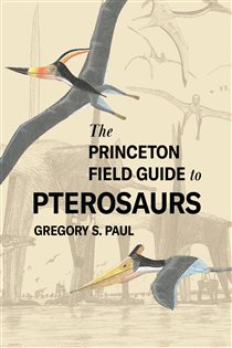 Book cover: The Princeton Field Guide to Pterosaurs, by Gregory S. Paul (preview)