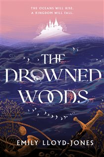 Book cover: The Drowned Woods, by Emily Lloyd-Jones (preview)