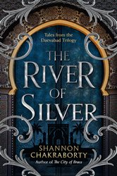 Book cover: The River of Silver (Book 4 of The Daevabad Trilogy) by Shannon Chakraborty (preview)