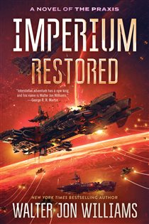 Book cover: Imperium Restored (Book 3 of A Novel of the Praxis) by Walter Jon Williams (preview)