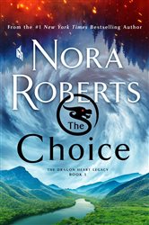 Book cover: The Choice (Book 3 of The Dragon Heart Legacy) by Nora Roberts (preview)