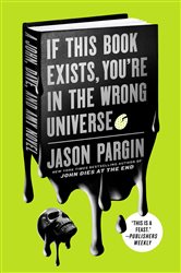 Book cover: If This Book Exists, You're in the Wrong Universe (Book 4 of John Dies at the End) by Jason Pargin (preview)