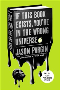 Book cover: If This Book Exists, You're in the Wrong Universe (Book 4 of John Dies at the End) by Jason Pargin (preview)