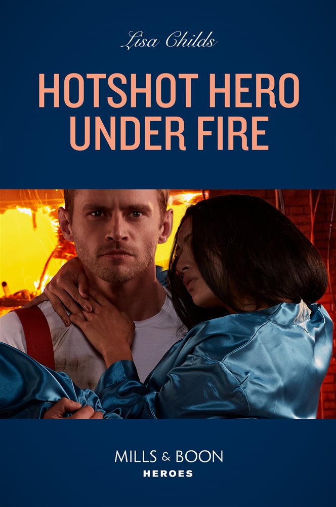 Hotshot Hero Under Fire (Mills & Boon Heroes) (Hotshot Heroes, Book 5)