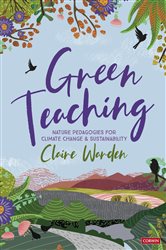 Green Teaching: Nature Pedagogies for Climate Change &amp; Sustainability
