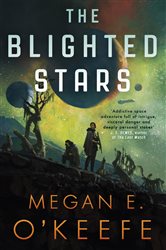 Book cover: The Blighted Stars, by Megan E. O'Keefe (preview)