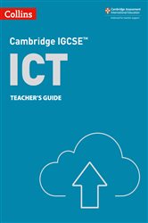 Cambridge IGCSE&#x2122; ICT Teacher&#x2019;s Guide