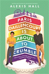Book cover: Paris Daillencourt Is About to Crumble (Book 2 of Winner Bakes All) by Alexis Hall (preview)