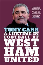 Tony Carr: A Lifetime in Football at West Ham United