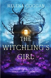 The Witchling&#x27;s Girl: An atmospheric, beautifully written YA novel about magic, self-sacrifice and one girl&#x27;s search for who she really is