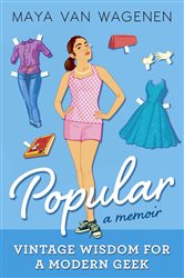 Book cover: Popular: Vintage Wisdom for a Modern Geek (A Memoir), by Maya Van Wagenen (preview)