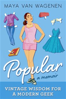 Book cover: Popular: Vintage Wisdom for a Modern Geek (A Memoir), by Maya Van Wagenen (preview)
