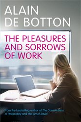 Book cover: The Pleasures and Sorrows of Work, by Alain de Botton (preview)