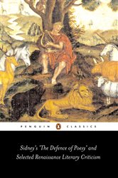 Sidney&#x27;s &#x27;The Defence of Poesy&#x27; and Selected Renaissance Literary Criticism
