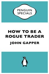 Book cover: How to be a Rogue Trader, by John Gapper (preview)