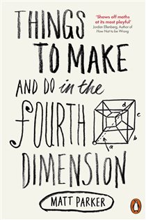 Book cover: Things to Make and Do in the Fourth Dimension, by Matt Parker (preview)