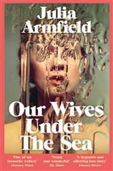 Book cover: Our Wives Under The Sea, by Julia Armfield (preview)