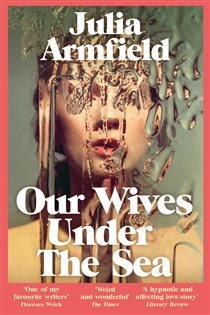 Book cover: Our Wives Under The Sea, by Julia Armfield (preview)