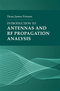 Book cover: Introduction to Antennas and RF Propagation Analysis, by Dean James Friesen (preview)