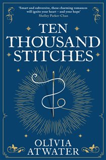 Book cover: Ten Thousand Stitches (Book 2 of Regency Faerie Tales) by Olivia Atwater (preview)