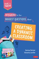Answers to Your Biggest Questions About Creating a Dynamic Classroom: Five to Thrive [series]