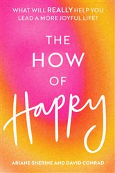 The How of Happy: What will REALLY help you lead a more joyful life?