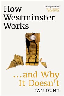 Book cover: How Westminster Works . . . and Why It Doesn't, by Ian Dunt (preview)