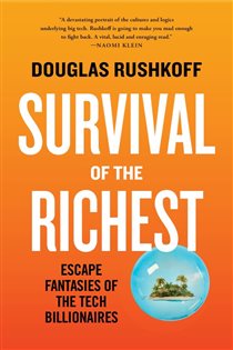 Book cover: Survival of the Richest: Escape Fantasies of the Tech Billionaires, by Douglas Rushkoff (preview)