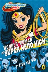 Book cover: DC Super Hero Girls: Wonder Woman at Super Hero High, by Lisa Yee (preview)