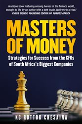 Masters of Money: Strategies for Success from the CFOs of South Africa&#x2019;s Biggest Companies