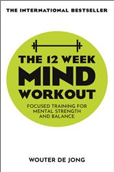 The 12 Week Mind Workout: Focused Training for Mental Strength and Balance