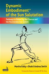 Dynamic Embodiment&#xAE; of the Sun Salutation: Pathways to Balancing the Chakras and the Neuroendocrine System